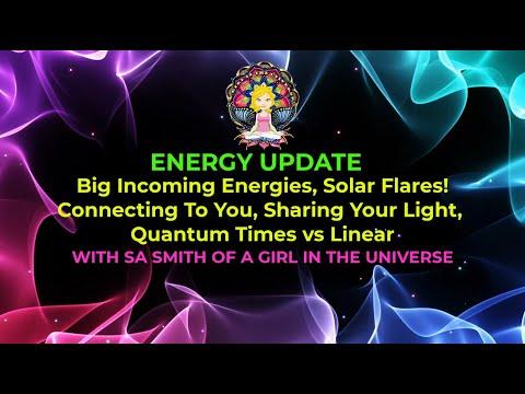 Big Incoming Energies, Solar Flares! Sharing Your Light, Quantum vs. Linear Time, Connecting To You